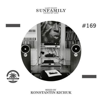 SunFamilyPodcast#169 mix by Konstantin Kichuk