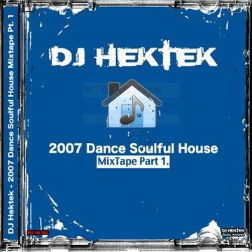 DJ Hektek - 2007 Dance Soulful House Mixtape Part 1