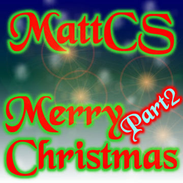 MattCS   Merry Christmas Part 2