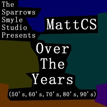 MattCS - Over The Years (50's, 60's, 70's, 80's 90's)