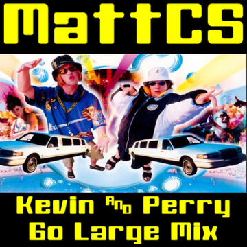 MattCS - The Kevin & Perry Go Large