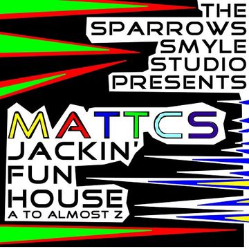 MattCS   Jackin' Fun House (A to almost Z)