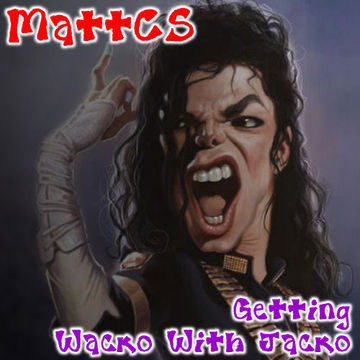 MattCS Is Getting Wacko With Jacko