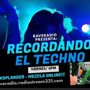RADIOSHOW RECORDANDO EL TECHNO & MEZCLA ONLINE DJ XSPLANDER 26_08_23 RAVERADIO
