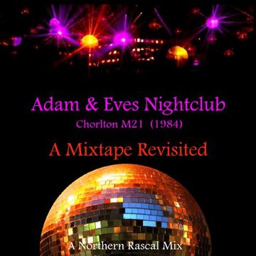 Adam & Eves Nightclub, Chorlton 1984 - A Northern Rascal Mixtape Revisited