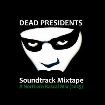 Dead Presidents - Soundtrack Mixtape (Northern Rascal 2025) 