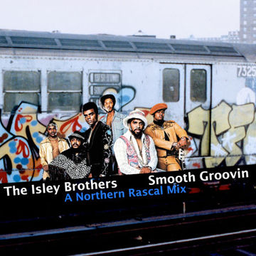 Isley Brothers - Smooth Groovin (A Northern Rascal Mix) 