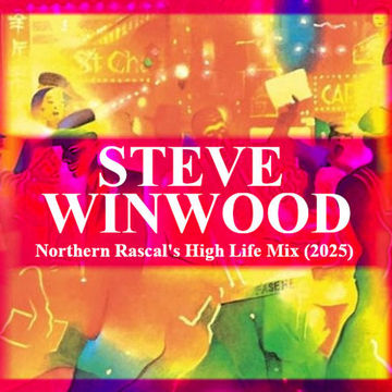 Steve Winwood - Northern Rascal High Life Mix (2025) 