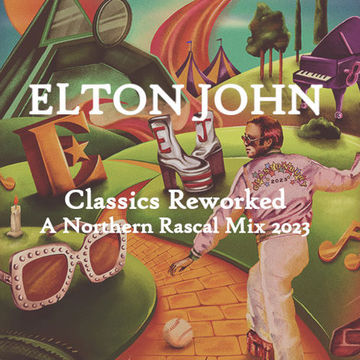 Elton John - Classics Reworked (A Northern Rascal Mix) 2023 Version