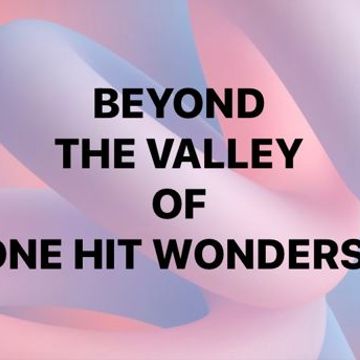 Beyond the Valley of One Hit Wonders