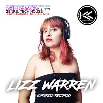 PODCAST SERIES | KR. 129 | KATARZIS RECORDS | 2023 | SIXTH SEASON | BY: LIZZ WARREN| FROM : MEXICO ( TIJUANA )