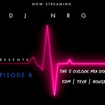 DJ N.R.G   THE 5 OCLOCK EDM MIX EPISODE 8