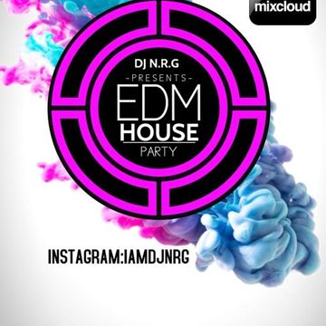 DJ N.R.G PRESENTS - EDM HOUSE PARTY