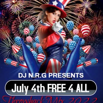 DJ N.R.G-4TH OF JULY FREE FOR ALL THROWBACK MIX 2022