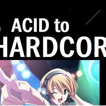 acid to  hardcore