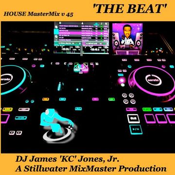 'THE BEAT' (HOUSE MasterMix V45)-DJ James 'KC' Jones Jr/A Stillwater MixMaster Production
