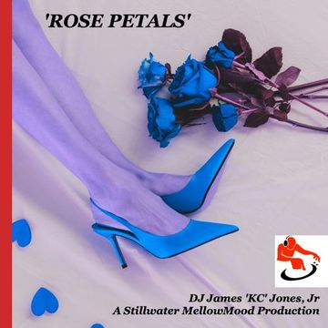 'ROSE PETALS' - DJ James 'KC' Jones Jr/A Stillwater MellowMood Production