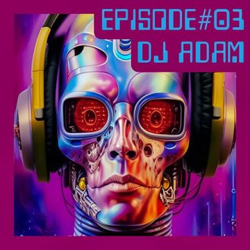 DJ Adam - Episode#03 (2023-02-04)