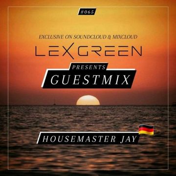 LEX GREEN presents GUESTMIX #065 - HOUSEMASTER JAY (DE)