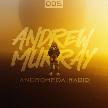 Andrew Murray Presents Andromeda Radio | 005