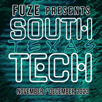 FUZE presents :: SOUTH TEXAS TECH :: NOVEMBER / DECEMBER 2023