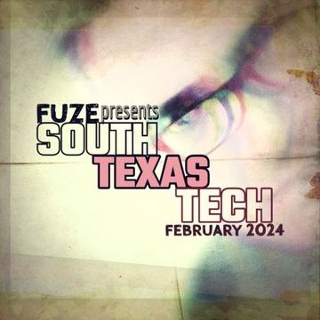 Fuze presents :: SOUTH TEXAS TECH :: February 2024