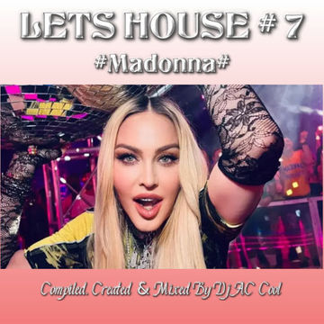 LETS HOUSE  7   MADONNA   THE MIX [2022]