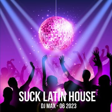 Suck Latin House - 06 2023 mix