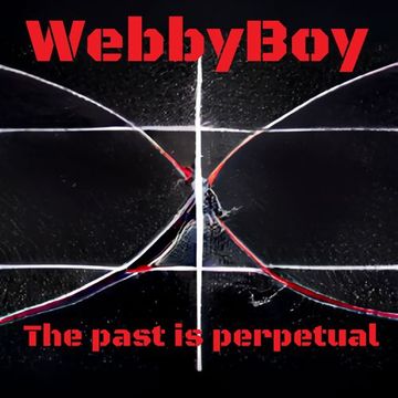 WebbyBoy   The Past Is Perpetual