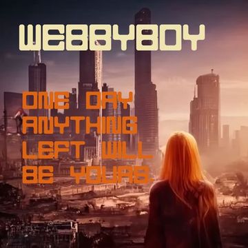 WebbyBoy   One Day Anything Left Will Be Yours