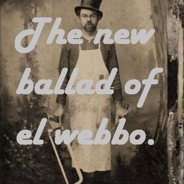 WebbyBoy   The new ballad of el webbo