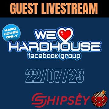 Shipsey - We❤️Hard House Livestream:  22/07/2023 [Hard House]