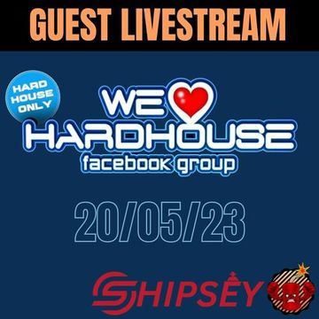 Shipsey - We ❤️️ Hard House Livestream: 20/05/23 [Hard House]