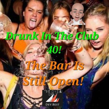 Drunk In The Club 40 The Bar Is Still Open (vocal house 4/24/23)