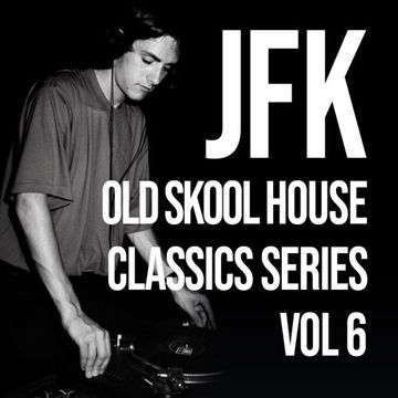 JFK Old Skool House Classics Series Vol 6