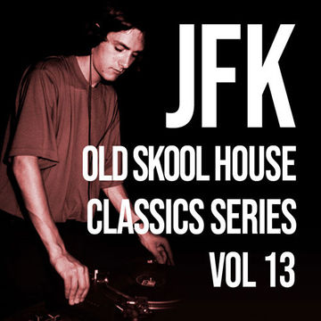 JFK Old Skool House Classics Series Vol 13