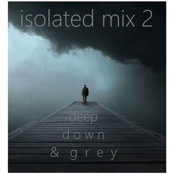 Isolated Mix 2 - Deep Down & Grey