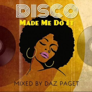 Disco Made Me Do It - Mixed By Daz Paget