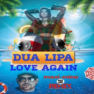 DUA LIPA - LOVE AGAIN (MAXIMINO DEEJAY REMIX)