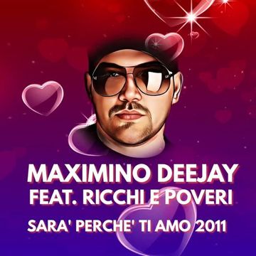 MAXIMINO DEEJAY FEAT. RICCHI E POVERI - SARA' PERCHE' TI AMO 2011