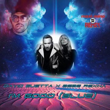 DAVID GUETTA X BEBE REXHA - I'M GOOD (BLUE) (MAXIMINO DEEJAY REMIX)