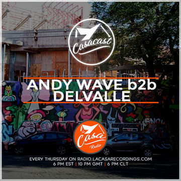 Casacast 081 - Andy Wave b2b Delvalle