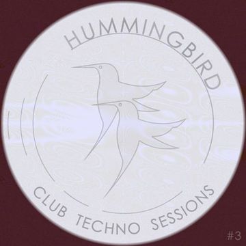 Hummingbird Club Techno Sessions #3
