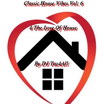 Classic House Vibes Vol. 6 - 4 The Love Of House