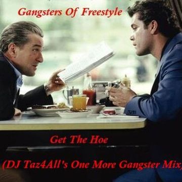 Gangsters Of Freestyle - Get The Hoe (DJ Taz4All's One More Gangster Mix)