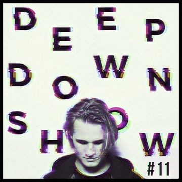 Deep Down Show #11