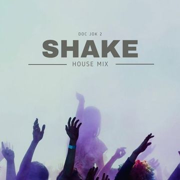 SHAKE - House Music Mix