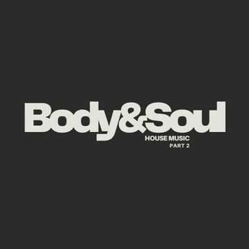 BODY & SOUL Part. 2 - House Music