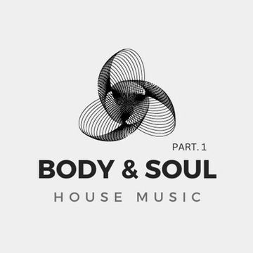 BODY & SOUL Part. 1 - House Music