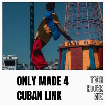 ONLY MADE 4 CUBAN LINK - Tech House Mix